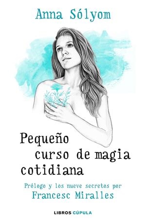 PEQUEÑO CURSO DE MAGIA COTIDIANA | SOLYOM, ANNA / MIRALLES, FRANCESC