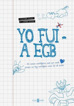 YO FUI A EGB | JAVIER IKAZ/JORGE DÍAZ