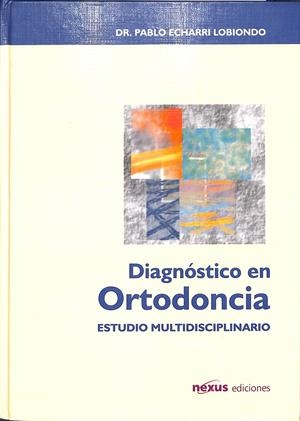 DIAGNÓSTICO EN ORTODONCIA ESTUDIO MULTIDISCIPLINARIO | ECHARRI LOBIONDO, PABLO