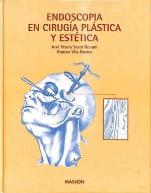 ENDOSCOPIA EN CIRUGÍA PLÁSTICA Y ESTÉTICA | SERRA RENOM, JOSÉ MARÍA / VILA ROVIRA, RAMÓN