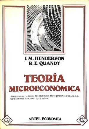 TEORÍA MICROECONÓMICA - UNA APROXIMACIÓN MATEMÁTICA | HENDERSON, JAMES M. / QUANDT, RICHARD E.