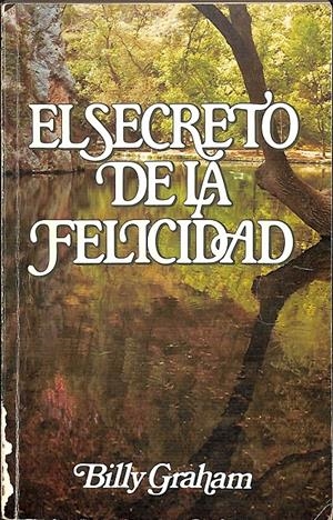 EL SECRETO DE LA FELICIDAD | GRAHAM, BILLY