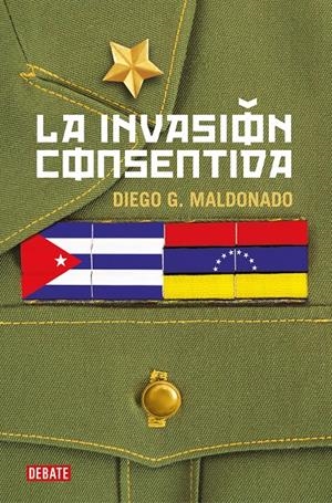 LA INVASIÓN CONSENTIDA | MALDONADO, DIEGO G.