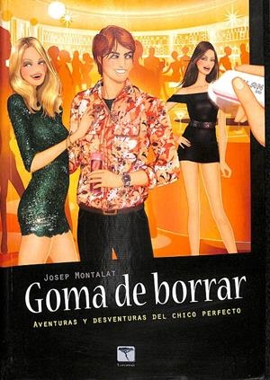 GOMA DE BORRAR - LAS AVENTURAS Y DESVENTURAS DEL CHICO PERFECTO | MONTALAT COLL, JOSEP