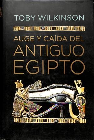 AUGE Y CAÍDA DEL ANTIGUO EGIPTO | WILKINSON, TOBY