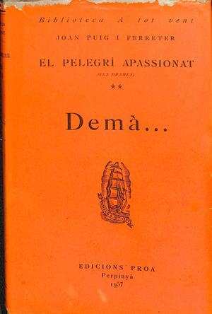  DEMÀ / EL PELEGRÍ APASSIONAT ( ELS DRAMES ) 2  BIBLIOTECA A TOT VENT Nº 6 ( CATALÁN) | JOAN PUIG I FERRETER