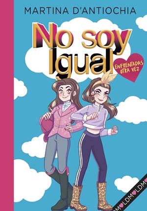 NO SOY IGUAL - ENFRENTADAS ¡OTRA VEZ! Nº 2 | D'ANTIOCHIA, MARTINA