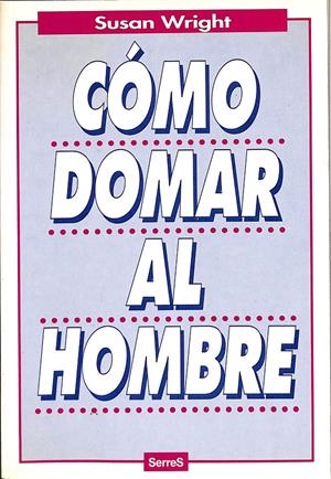 CÓMO DOMAR AL HOMBRE | WRIGHT, SUSAN