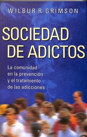 SOCIEDAD DE ADICTOS LA COMUNIDAD EN LA PREVENCION Y EL TRATAMIENTO DE LAS ADICCIONES | WILBUR R. GRIMSON 