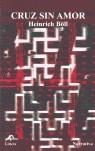 CRUZ SIN AMOR | BOLL HEINRICH