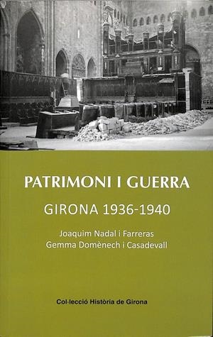 PATRIMONI I GUERRA GIRONA 1936-1940 (CATALÁN) | NADAL FARRERAS, JOAQUIM / DOMÈNECH CASADEVALL, GEMMA