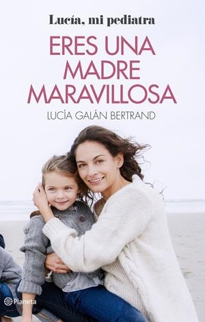 ERES UNA MADRE MARAVILLOSA | GALÁN BERTRAND, LUCÍA