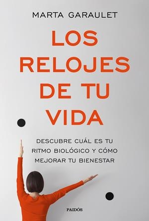 LOS RELOJES DE TU VIDA DESCUBRE CUÁL ES EL RITMO BIOLÓGICO Y CÓMO MEJORAR TU BIENESTAR | GARAULET, MARTA