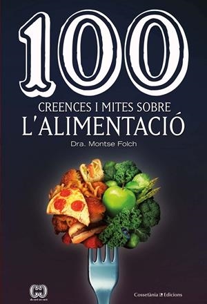 100 CREENCES I MITES SOBRE L'ALIMENTACIÓ | FOLCH MUNUERA, MONTSE