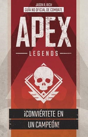 APEX LEGENDS. GUÍA NO OFICIAL DE COMBATE | RICH, JASON R.