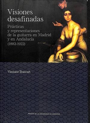 VISIONES DESAFINADAS PRÁCTICAS Y REPRESENTACIONES DE LA GUITARRA EN MADRID Y EN ANDALUCIA | TRANCART, VINCIANE