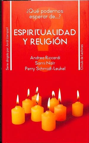 QUÉ PODEMOS ESPERAR...DE ESPIRITUALIDAD Y RELIGIÓN | ANDREA RICCARDI - SAMI NAÏR - PERRY SCHMIDT- LEUKEL