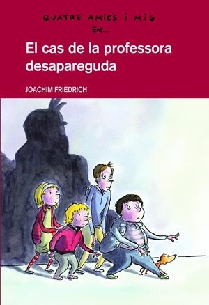 QUATRE AMICS I MIG EN... EL CAS DE LA PROFESSORA DESAPAREGUDA (CATALÁN) | FRIEDRICH, JOACHIM / NACIONALIDAD: ALEMANA