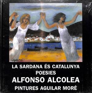 LA SARDANA ÉS CATALUNYA / POESIES ALFONSO ALCOLEA / PINTURES AGUILAR MORÉ - PRECINTADO | V.V.A
