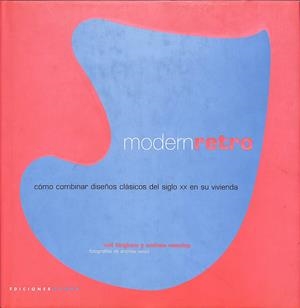 MODERN RETRO - CÓMO COMBINAR DISEÑOS CLÁSICOS DEL SIGLO XX EN SU VIVIENDA | BINGHAM, NEIL