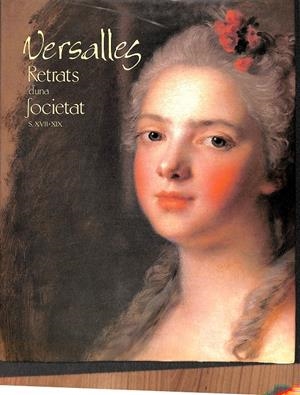 VERSALLES - RETRATS D'UNA SOCIETAT S.XVII-XIX / (CATALÁN) | VV AA