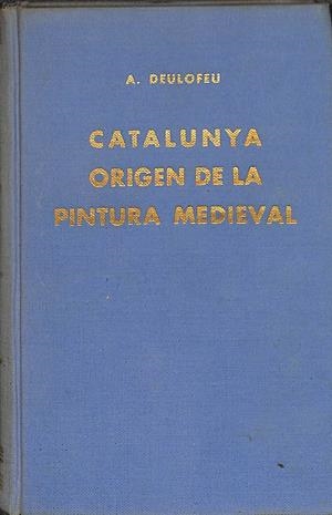 CATALUNYA ORIGEN DE LA PINTURA MEDIEVAL - (CATALÁN) | A. DEULOFEU