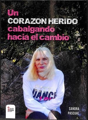 UN CORAZÓN HERIDO, CABALGANDO HACIA EL CAMBIO | PASCUAL, SANDRA