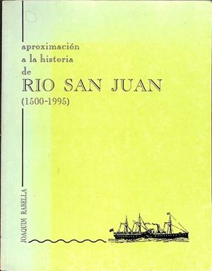 APROXIMACIÓN A LA HISTORIA DE RIO SAN JUAN ( 1500- 1995) | JOAQUIM RABELLA