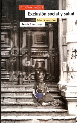 EXCLUSIÓN SOCIAL Y SALUD - BALANCE Y PERSPECTIVAS | ESTÉBANEZ ESTÉBANEZ, PILAR