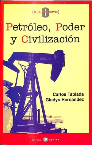 PETRÓLEO, PODER Y CIVILIZACIÓN | TABLADA, CARLOS / HERNÁNDEZ, GLADYS