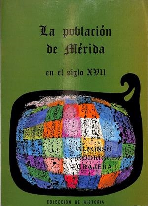 LA POBLACIÓN DE MÉRIDA EN EL SIGLO XVII | RODRÍGUEZ GRAJERA, ALFONSO