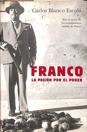 FRANCO LA PASIÓN POR EL PODER | BLANCO ESCOLÁ, CARLOS