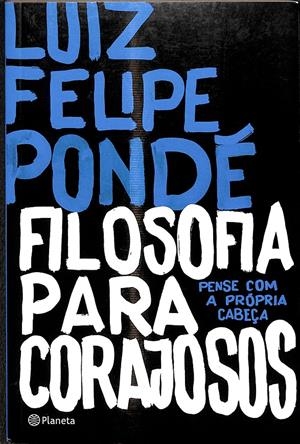 FILOSOFIA PARA CORAJOSOS | LUIS FELIPE PONDÉ