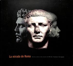 LA MIRADA DE ROMA RETRATS ROMANS DELS MUSEUS DE MÉRIDA, TOULOUSE I TARRAGONA (CATALÁN) | MINISTERIO DE CULTURA