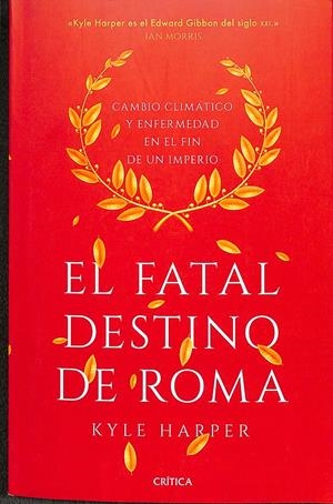 EL FATAL DESTINO DE ROMA - CAMBIO CLIMÁTICO Y ENFERMEDAD EN EL FIN DE UN IMPERIO | HARPER, KYLE