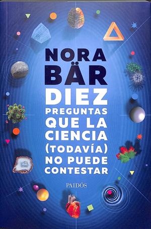 DIEZ PREGUNTAS QUE LA CIENCIA (TODAVÍA) NO PUEDE ESPERAR | NORA BÄR
