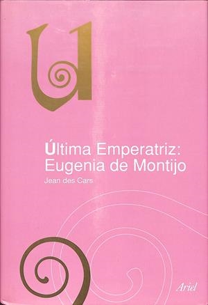 ÚLTIMA EMPERATRIZ: EUGENIA DE MONTIJO | CARS, JEAN DES