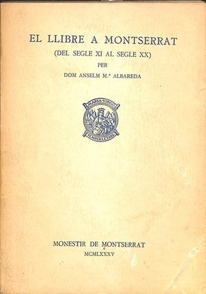 EL LLIBRE A MONTSERRAT (DEL SEGLE XI AL SEGLE XX) (CATALAN) | DOM ANSELM Mº ALBAREDA