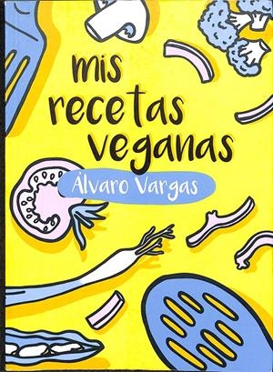 MIS RECETAS VEGANAS  | ALVARO VARGAS