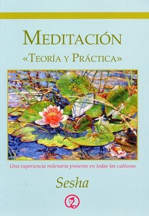 MEDITACIÓN, TEORÍA Y PRÁCTICA - UNA EXPERIENCIA MILENARIA PRESENTE EN TODAS LAS CULTURAS | SESHA