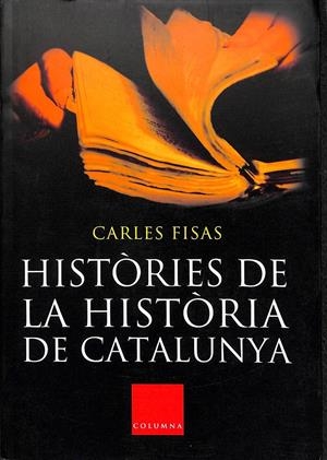 HISTÒRIES DE LA HISTÒRIA DE CATALUNYA (CATALÁN) | FISAS, CARLOS