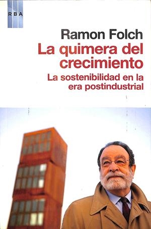 LA QUIMERA DEL CRECIMIENTO - LA SOSTENIBILIDAD EN LA ERA POSTINDUSTRIAL | FOLCH RAMON