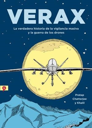 VERAX LA VERDADERA HISTORIA DE LA VIGILANCIA MASIVA Y LA GUERRA DE LOS DRONES | CHATTERJEE, PRATAP / KHALIL, BENDIB