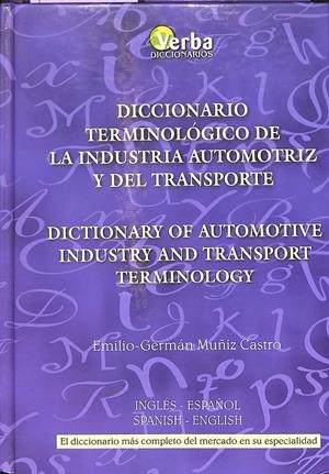 DICCIONARIO TERMINOLÓGICO DE INDUSTRIA AUTOMOTRIZ Y DEL TRANSPORTE INGLÉS-ESPAÑOL/ SPANISH-ENGLISH | EMILIO-GERMÁN MUÑIZ CASTRO