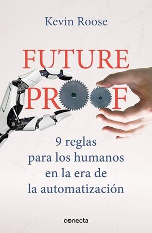 FUTUREPROOF 9 REGLAS PARA LOS HUMANOS EN LA ERA DE LA AUTOMATIZACIÓN | ROOSE, KEVIN