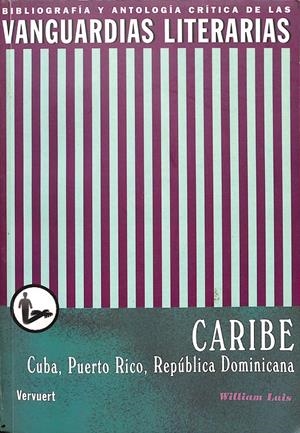 LAS VANGUARDIAS LITERARIAS EN EL CARIBE CUBA, PUERTO RICO, REPÚBLICA DOMINICANA | LUIS, WILLIAM