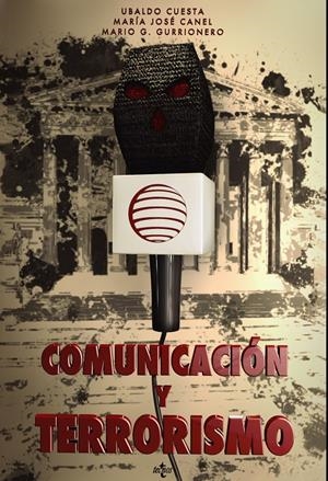 COMUNICACIÓN Y TERRORISMO | CUESTA CAMBRA, UBALDO / CANEL CRESPO, MARÍA JOSÉ / GARCÍA GURRIONERO, MARIO / BAÑUELOS CAPISTRÁN, JA