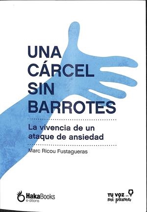 UNA CÁRCEL SIN BARROTES - LA VIVENCIA DE UN ATAQUE DE ANSIEDAD | RICOU FUSTAGUERAS, MARC