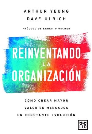 REINVENTANDO LA ORGANIZACIÓN | URLICH, DAVE / YEUNG, ARTHUR