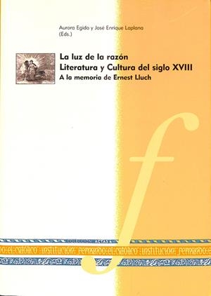 LUZ DE LA RAZON LITERATURA Y CULTURA DEL SIGLO XVIII A LA | EGIDO, A.